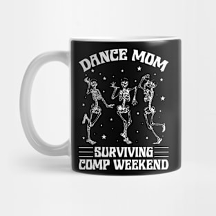 Funny Dance Mom Surviving Comp Weekend Gift For Women Mother day Mug